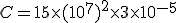 C=15\times  (10^7)^2\times   3 \times   10^{-5}