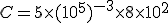 C=5\times   (10^5)^{-3}\times   8\times   10^2