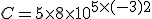 C=5\times  8\times  10^{5\times  (-3)+2}