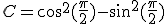 C=cos^2(\frac{\pi}{2})-sin^2(\frac{\pi}{2})