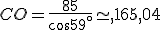 CO=\frac{85}{cos59^{\circ}}\simeq,165,04