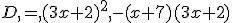 D,=,(3x+2)^2,-(x+7)(3x+2)