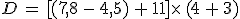 D = [(7,8 - 4,5) + 11]\times (4 + 3)