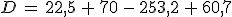 D\,=\,22,5\,+\,70\,-\,253,2\,+\,60,7