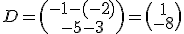 D = \begin{pmatrix}-1-(-2)\\-5-3\end{pmatrix}=\begin{pmatrix}1\\-8\end{pmatrix}