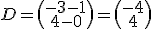 D = \begin{pmatrix}-3-1\\4-0\end{pmatrix}=\begin{pmatrix}-4\\4\end{pmatrix}