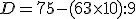 D = 75 - (6 + 3 \times   10) : 9