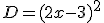 D=(2x-3)^2