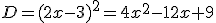 D=(2x-3)^2=4x^2-12x+9