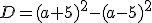D=(a+5)^2-(a-5)^2