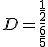 D=\frac{\frac{1}{2}}{\frac{6}{5}}