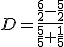 D=\frac{\frac{6}{2}-\frac{5}{2}}{\frac{5}{5}+\frac{1}{5}}