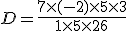 D=\frac{7\times  (-2)\times  5\times  3}{1\times  5\times  26}