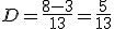 D=\frac{8-3}{13}=\frac{5}{13}