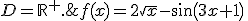 f(x)=2\sqrt{x}-sin(3x+1)\,;D=\mathbb{R}^+.