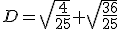 D=\sqrt{\frac{4}{25}}+\sqrt{\frac{36}{25}}