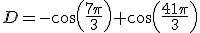 D=-cos(\frac{7\pi}{3})+cos(\frac{41\pi}{3})