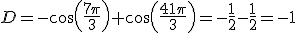 D=-cos(\frac{7\pi}{3})+cos(\frac{41\pi}{3})=-\frac{1}{2}-\frac{1}{2}=-1