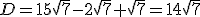 D=15\sqrt{7}-2\sqrt{7}+\sqrt{7}=14\sqrt{7}