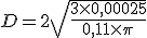 D=2\sqrt{\frac{3\times   0,00025}{0,11\times   \pi}}