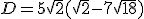D=5\sqrt{2}(\sqrt{2}-7\sqrt{18})