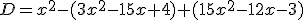 D=x^2-(3x^2-15x+4)+(15x^2-12x-3)