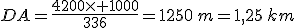 DA=\frac{4200\times 1000}{336}=1250\,m=1,25\,km
