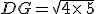 DG=\sqrt{4\times  \,5}