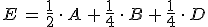 E\,=\,\frac{1}{2}\,\cdot\,A\,+\,\frac{1}{4}\,\cdot\,B\,+\,\frac{1}{4}\,\cdot\,D