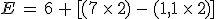 E = 6 + [(7 \times 2) - (1,1 \times 2)]