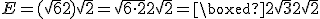 E = (\sqrt{6}+2)\sqrt{2} = \sqrt{6\cdot2}+2\sqrt{2} = \boxed{2\sqrt{3}+2\sqrt{2}}