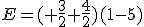 E=( \frac{3}{2}+\frac{4}{2})(1-5)