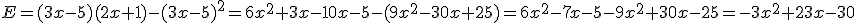 E=(3x-5)(2x+1)-(3x-5)^2=6x^2+3x-10x-5-(9x^2-30x+25)=6x^2-7x-5-9x^2+30x-25=-3x^2+23x-30