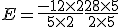 E=\frac{-12\times  2}{5\times  2}+\frac{28\times  5}{2\times  5}