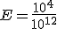 E=\frac{10^{4}}{10^{12}}