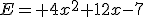 E= 4x^2+12x-7