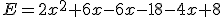 E=2x^2+6x-6x-18-4x+8