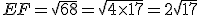 EF = \sqrt{68} = \sqrt{4\times  17} = 2\sqrt{17}