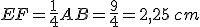 EF=\frac{1}{4}AB=\frac{9}{4}=2,25\,cm