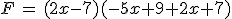 F\,=\,(2x-7)(-5x+9+2x+7)