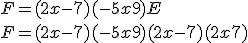 F = (2x-7)(-5x+9)+E\\F=(2x-7)(-5x+9)+(2x-7)(2x+7)