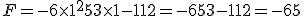 F = - 6\times  1^2+53\times  1-112=-6+53-112=-65