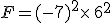F=(-7)^2\times  \,6^2