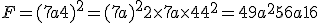 F=(7a+4)^2=(7a)^2+2\times   7a\times   4+4^2= 49a^2+56a+16