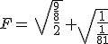 F=\,\sqrt{\frac{\frac{9}{8}}{2}\,}+\sqrt{\frac{1}{\frac{1}{81}}}