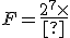 F=\frac{2^7\times 10^{-5}\times3^{10} }{10^{-9}\times2^5\times3^7}