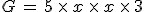 G = 5 \times x \times x \times 3