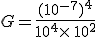 G=\frac{(10^{-7})^4}{10^4\times  \,10^2}