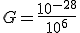 G=\frac{10^{-28}}{10^{6}}