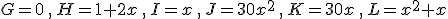 G=0\,,\,H=1+2x\,,\,I=x\,,\,J=30x^2\,,\,K=30x\,,\,L=x^2+x